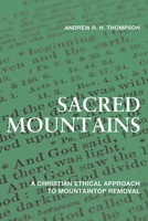 Sacred Mountains: A Christian Ethical Approach to Mountaintop Removal 0813179114 Book Cover