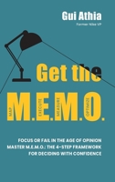 Get the M.E.M.O.: Focus or Fail in the Age of Opinion. Master M.E.M.O.: The 4-Step Framework for Deciding with Confidence 9893361125 Book Cover