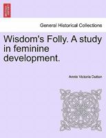 Wisdom's Folly. A study in feminine development. 1241214441 Book Cover