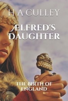 Ælfred's Daughter: THE BIRTH OF ENGLAND B095Q6XXCL Book Cover