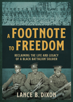 Footnote to Freedom : The Story of the No 2 Construction Black Battalion and Its Legacy 1459756975 Book Cover