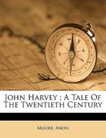 John Harvey: A Tale Of The Twentieth Century 1164937286 Book Cover