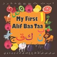 My First Alif Baa Taa: Arabic Language Alphabet Book For Babies, Toddlers & Kids Ages 1 - 3 (Paperback): Great Gift For Bilingual Parents, Arab Neighbors B089TT2VND Book Cover
