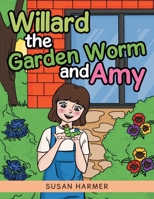 Willard the Garden Worm and Amy B0CKTZSN1P Book Cover