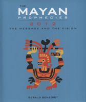 The Mayan Prophecies: 2012 The Message and the Vision 1907486585 Book Cover