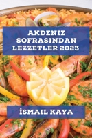 Akdeniz Sofrasından Lezzetler 2023: Akdeniz'in taze ve sağlıklı malzemeleriyle hazırlanan yemekleri keşfedin! 1783811072 Book Cover