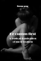 He Cumm First: A Typical Frustration of Most Women B08XNBYFN5 Book Cover