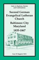 Second German Evangelical Lutheran Church, Baltimore City, Maryland, 1835-1867 0788433709 Book Cover