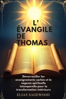 L'ÉVANGILE DE THOMAS: Déverrouiller les enseignements cachés et la sagesse spirituelle intemporelle pour la transformation intérieure (French Edition) B0FCYW4N2M Book Cover