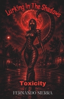Lurking In The Shadows: Toxicity: A Dark Horror Series About Survival, Trauma, and Monsters B0GRPWCWVV Book Cover