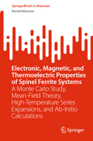 Electronic, Magnetic, and Thermoelectric Properties of Spinel Ferrite Systems: A Monte Carlo Study, Mean-Field Theory, High-Temperature Series ... Calculations 3031406125 Book Cover
