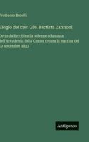 Elogio del cav. Gio. Battista Zannoni: Detto da Becchi nella solenne adunanza dell'Accademia della Crusca tenuta la mattina del 10 settembre 1833 (Italian Edition) 3563228264 Book Cover