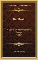 The Druid, A Series Of Miscellaneous Essays [by J. Kennedy] 116630499X Book Cover