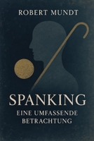 Spanking - Band 1: Eine umfassende Betrachtung (Erotik - Fühlen-Sehen-Verstehen) (German Edition) B0FMR48Y7G Book Cover