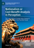 Nationalism or Cost-Benefit Analysis in Perception: The Logic of China’s Foreign Policy Choices in Bilateral Disputes in Post-Cold War Period (IPP Studies in the Frontiers of China’s Public Policy) 9819507677 Book Cover