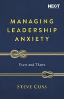 Managing Leadership Anxiety: Yours and Theirs 1400210887 Book Cover