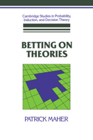 Betting on Theories (Cambridge Studies in Probability, Induction & Decision Theory) (Cambridge Studies in Probability, Induction and Decision Theory) 0521063469 Book Cover