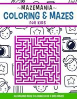 MazeMania Coloring & Mazes for Kids: An Amazing Maze Coloring Book & Kids Mazes 1723764590 Book Cover