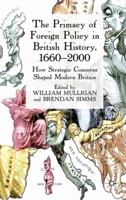 The Primacy of Foreign Policy in British History, 1660-2000: How Strategic Concerns Shaped Modern Britain 0230574726 Book Cover