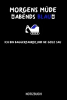 Morgens Müde abends blau ich bin Baggerfahrer und ne geile Sau: A5 Monatsplaner 120 Seiten mit Spalten für Monatsziele, Termine, Veranstaltungen, ... Tiefbauer und Baggerfahrer (German Edition) 1710965231 Book Cover