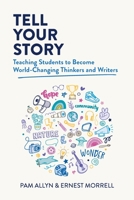 Tell Your Story: Teaching Students to Become World-Changing Thinkers and Writers 1416631526 Book Cover