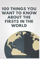 100 Things You Want to Know about the Firsts in the World 1092133437 Book Cover