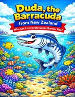 Duda, the Barracuda from New Zealand: Who Got Lost in the Great Barrier Reef (Adventures Under the Sea Collection) B0GLH2QS22 Book Cover