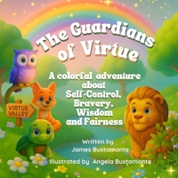 The Guardians of Virtue: A colorful adventure about Self Control, Bravery, Wisdom and Fairness B0FRHDS36T Book Cover
