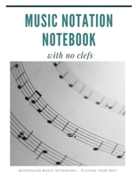 MUSIC NOTATION NOTEBOOK with no clefs 1697271901 Book Cover