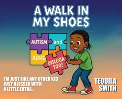 A Walk in My Shoes: Autism, ADHD, and Dyslexia, Too B0GPH39B4L Book Cover