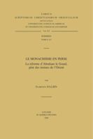Le Monachisme En Perse. La Reforme d'Abraham Le Grand, Pere Des Moines de l'Orient 9042920904 Book Cover