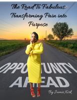 The Road to Fabulous:: Transforming Pain into Purpose B0DVL9KZBW Book Cover