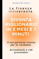 La finanza personale irriverente: Diventa miGlionario in 2 mesi e 7 minuti B0C91GX3LG Book Cover