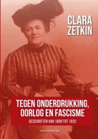 Clara Zetkin: "Tegen onderdrukking, oorlog en fascisme" Geschriften van 1889 tot 1932 949130447X Book Cover