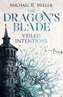 The Dragon's Blade: Veiled Intentions 1918298076 Book Cover
