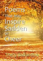 Poems That May Inspire, Sadden or Cheer 1326540971 Book Cover