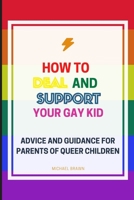 How to deal and support your gay kid: Advice and guidance for parents of Queer Children . B09GCJC5LK Book Cover