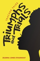 Triumphs and Trials: Teacher Tales 1665710047 Book Cover