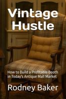 Vintage Hustle: How to Build a Profitable Booth in Today's Antique Mall Market B0F99DG9JZ Book Cover