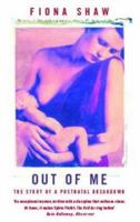 Out of Me: The Story of a Postnatal Breakdown 1860498574 Book Cover