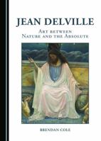 Jean Delville: Art Between Nature and the Absolute 1443870471 Book Cover