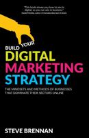 Build Your Digital Marketing Strategy: The Mindsets And Methods of Businesses That Dominate Their Sectors Online 1781333211 Book Cover