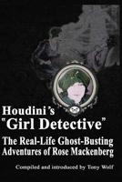 Houdini's "Girl Detective": The Real-Life Ghost-Busting Adventures of Rose Mackenberg 1537143964 Book Cover