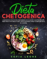 Dieta Chetogenica: L'innovativo Stile di Vita Chetogenico in 85 Rapide e Gustose Ricette. Perdi Peso e Vivi Meglio con il Rivoluzionario Diario Alimentare Keto di 14 Giorni B08MN5MPM6 Book Cover