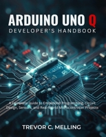 Arduino Uno Q Developer’s Handbook: A Complete Guide to Embedded Programming, Circuit Design, Sensors, and Real-World Microcontroller Projects (Tech made Easy) B0GS69GRR3 Book Cover