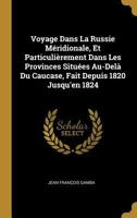 Voyage Dans La Russie M�ridionale, Et Particuli�rement Dans Les Provinces Situ�es Au-Del� Du Caucase, Fait Depuis 1820 Jusqu'en 1824 0270365648 Book Cover
