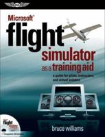Microsoft Flight Simulator as a Training Aid: A Guide for Pilots, Instructors, and Virtual Aviators 1560276703 Book Cover