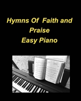 Hymns Of Faith and Praise Easy Piano: Piano Hymns Church Faith Worship Praise Lyrics Simple B0C5Q7XJ2X Book Cover