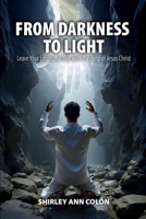 FROM DARKNESS TO LIGHT: Leave Your Emotional Hell with the Help of Jesus Christ B0GSMZ9JK7 Book Cover