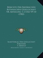 Berichte Der Bayerischen Botanischen Gesellschaft V8, Abteilung 1-2 Und V9-10 (1902) 1161024875 Book Cover